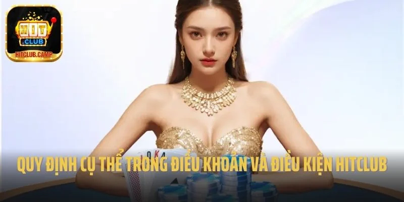 Quy định cụ thể trong điều khoản và điều kiện Hitclub