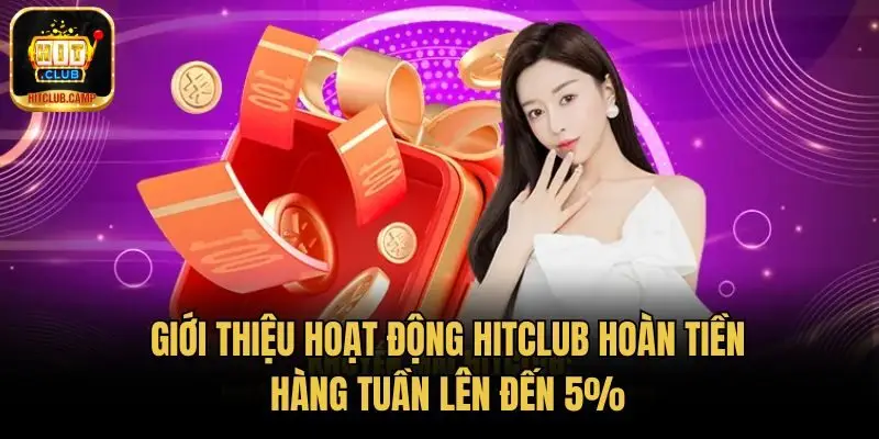 Giới thiệu hoạt động HitClub hoàn tiền hàng tuần lên đến 5%